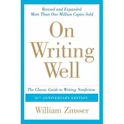 On Writing Well, 30th Anniversary Edition : An Informal Guide to Writing Nonfiction