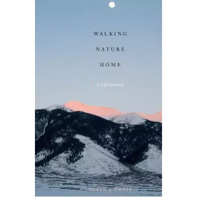 Walking Nature Home : A Life's Journey