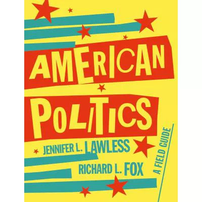 American Politics: A Field Guide (First Edition)