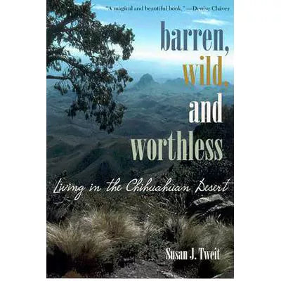 Barren, Wild &amp; Worthless: Living In The Chihuahua