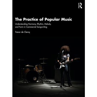 Practice of Popular Music Understanding Harmony, Rhythm, Melody, &amp; Form in Commercial Songwriting