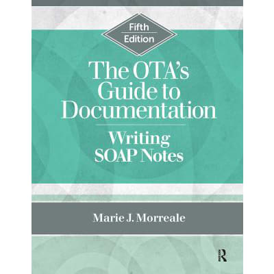 The OTAs Guide to Documentation : Writing SOAP Notes