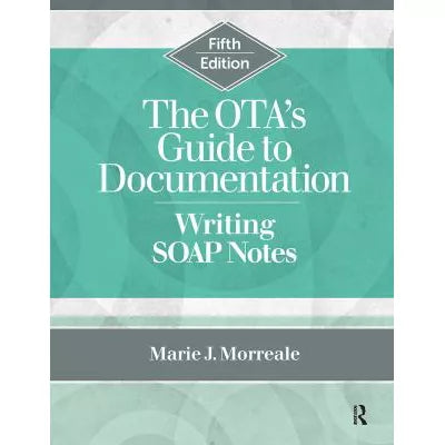 The OTAs Guide to Documentation : Writing SOAP Notes