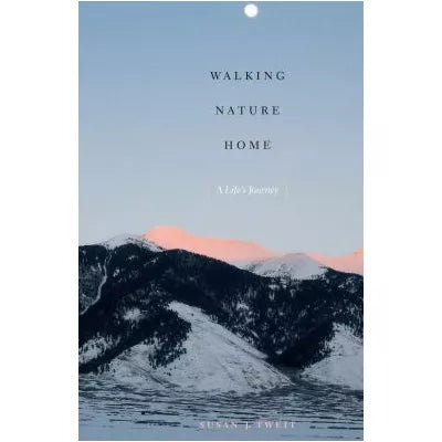Walking Nature Home: A Life's Journey