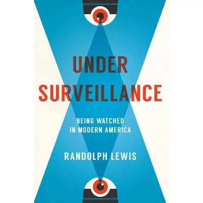 Under Surveillance: Being Watched in Modern America