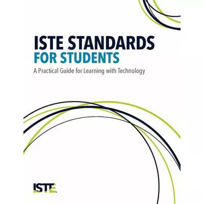 ISTE Standards for Students : A Practical Guide for Learning with Technology