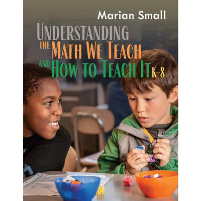Understanding the Math We Teach &amp; How to Teach It, K-8