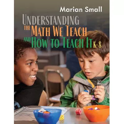 Understanding the Math We Teach &amp; How to Teach It, K-8